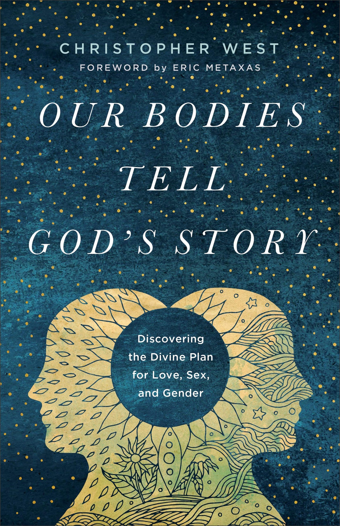 Our Bodies Tell Gods Story Discovering The Divine Plan For Love Sex Theology Of The Body