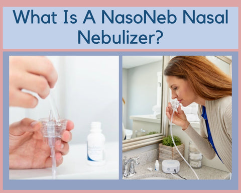 What Is A NasoNeb Nasal Nebulizer