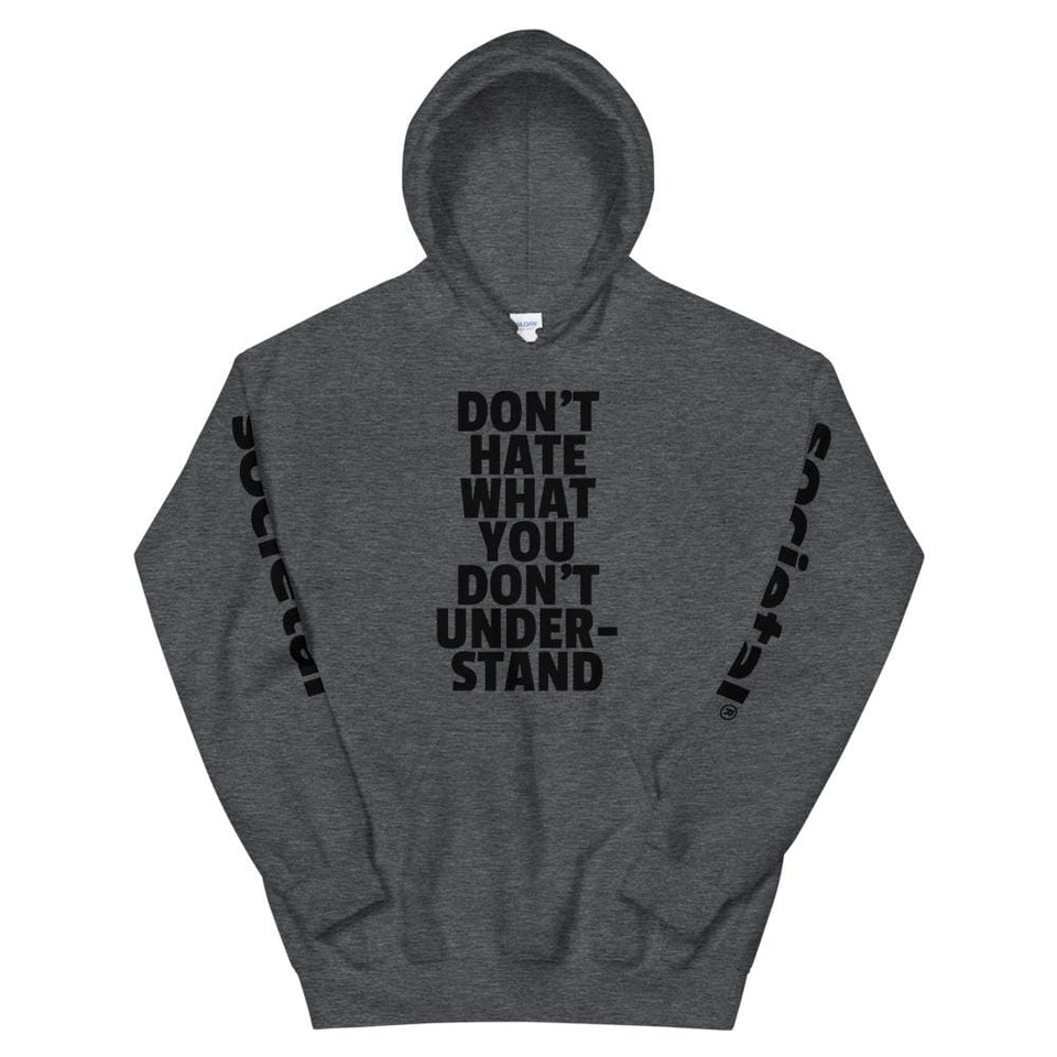 Don't Hate What You Don't Understand Hoodie Dark Heather / S Political-Activist-Socialist-Fashion -Art-And-Design