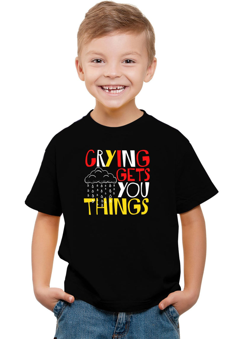 Crying Gets Things Kids T-Shirt – Wear Your Opinion - WYO.in