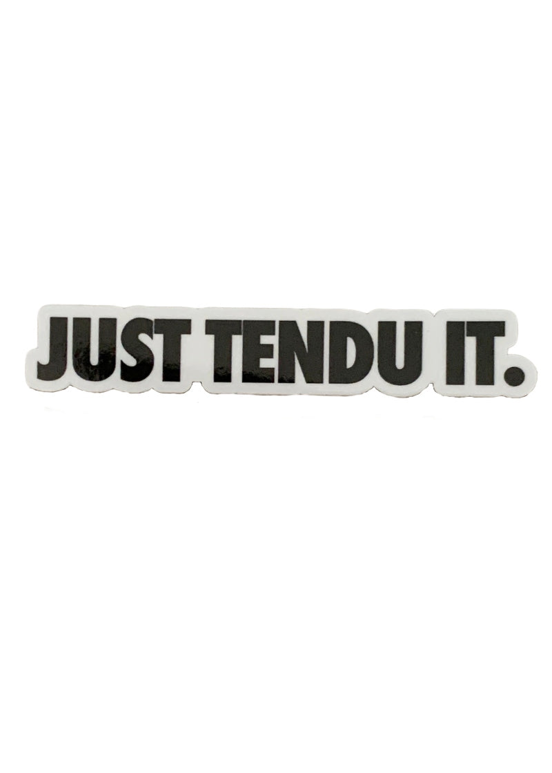 Just Tendu It Vinyl Sticker