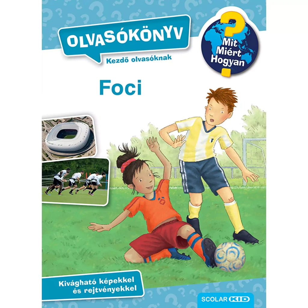 Mit? Miért? Hogyan? Olvasókönyv: Foci, carte în limba maghiară