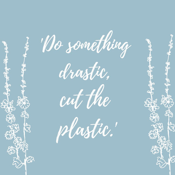 Do Something Drastic, Cut The Plastic