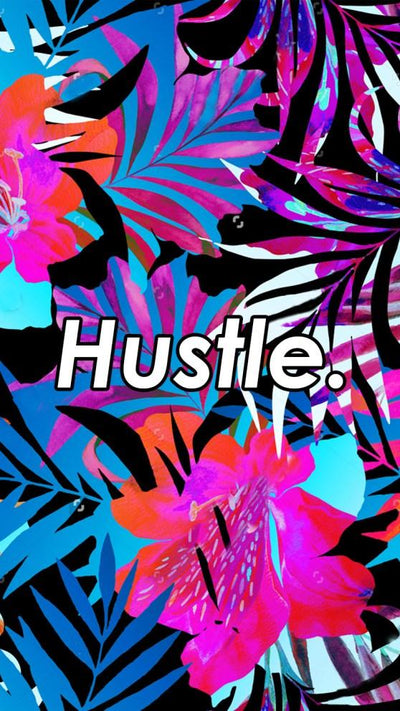 EVERYTHING IS A HUSTLE!