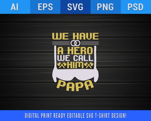 Download We Have A Hero We Call Him Papa Superhero Quotes Editable T Shirt Svg Heaven Fair