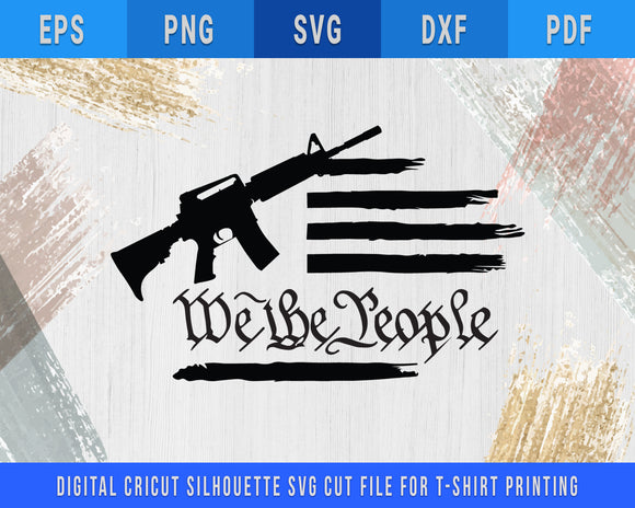 Download We The People Usa Flag With Ar 15 Gun Svg Cricut Silhouette Dxf Heaven Fair