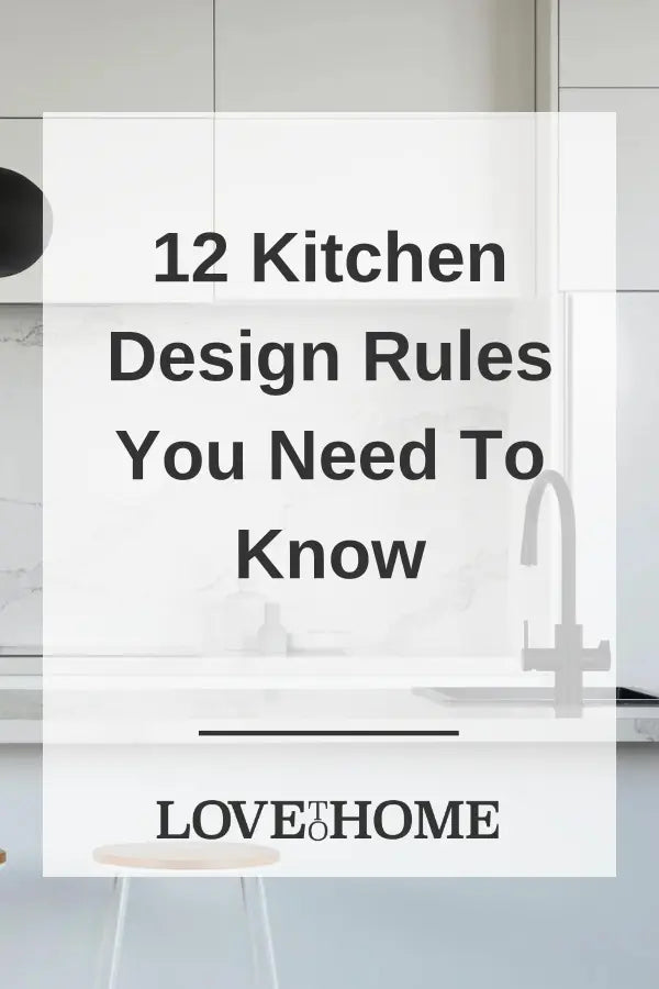 12 Kitchen Design Rules You Need To Know by Love to Home