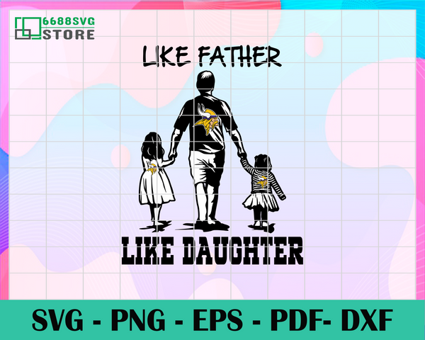 Download Minnesota Vikings Dad Like Father Like Daughter Svg Fathers Day Gift 6688svg Store