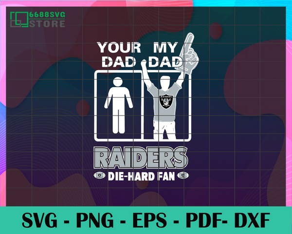 Download Your Dad My Dad Raiders Die Hard Fan Svg Fathers Day Gift Footbal Ba 6688svg Store