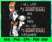 Dr Seuss Cincinnati Bengals I will love my Cincinnati Bengals here or there everywhere Svg, Png, Eps, Dxf, Pdf, Football, NFL, Team, Superbowl, Cincinnati Bengals clipart, Cincinnati Bengals, Cincinnati Bengals svg