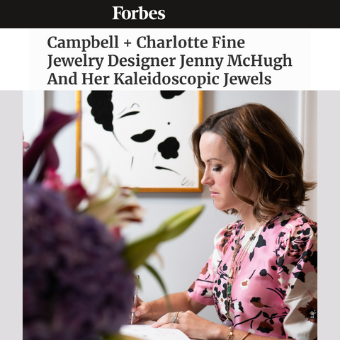 Forbes Article Campbell + Charlotte Fine Jewelry Designer And her Kaleidoscopic Jewels