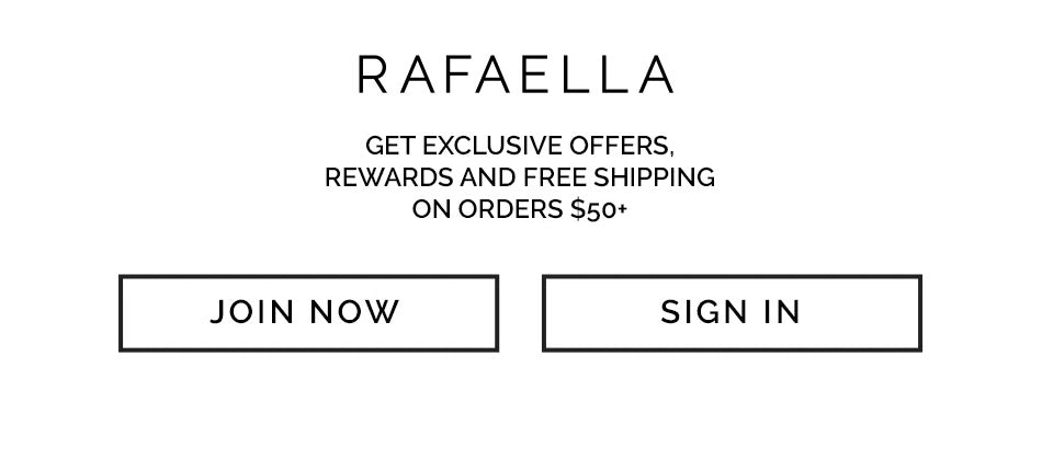 Rafaella PERKS REWARDS - Get Exclusive Offers, Rewards and Free Shipping