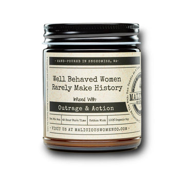 Malicious Women Candle Co - Well Behaved Women Rarely Make History ...Outrage & Action