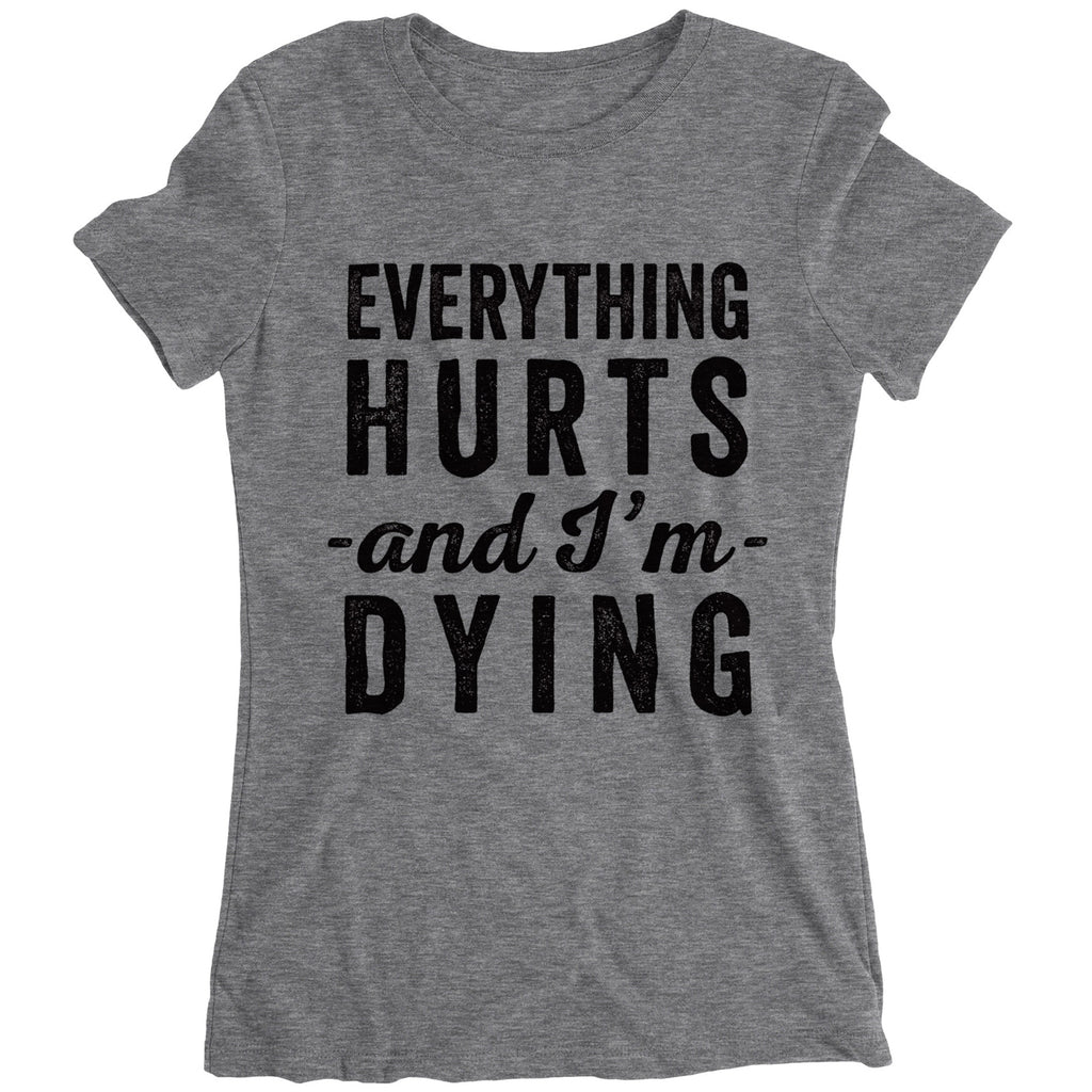 Everything Hurts And I'm Dying Shirt