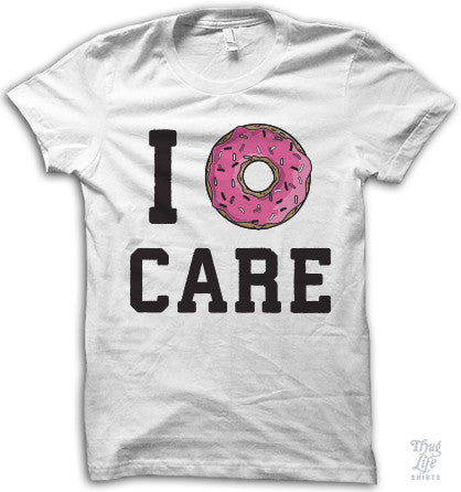 I Donut Care – Thug Life Shirts