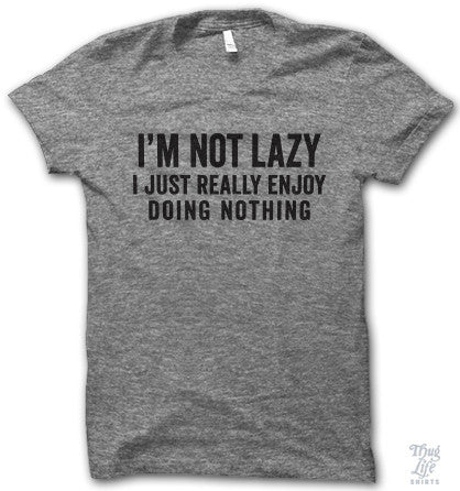 I'm Not Lazy Shirt