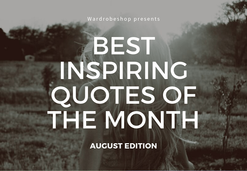 Best Inspiring Quotes of the Month: August Edition - WardrobeShop - Blog