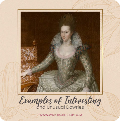 Examples of Interesting and Unusual Dowries