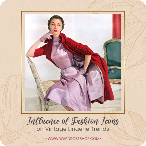 Influence of Fashion Icons on Vintage Lingerie Trends