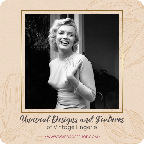 Unusual Designs and Features of Vintage Lingerie