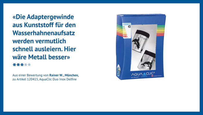 Die Adaptergewinde aus Kunststoff für den Wasserhahnenaufsatz werden vermutlich schnell ausleiern. Hier wäre Metall besser