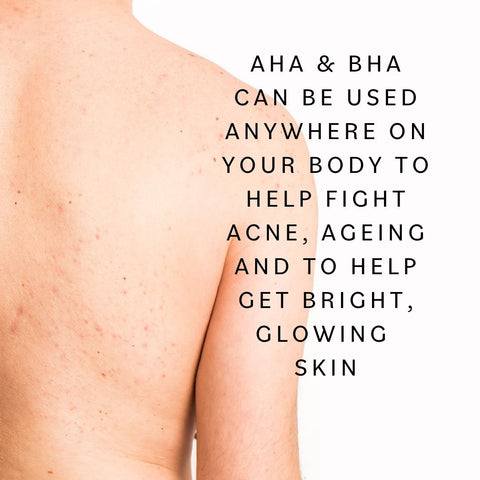 AHA and BHA can be used anywhere on body, including face, back and chest