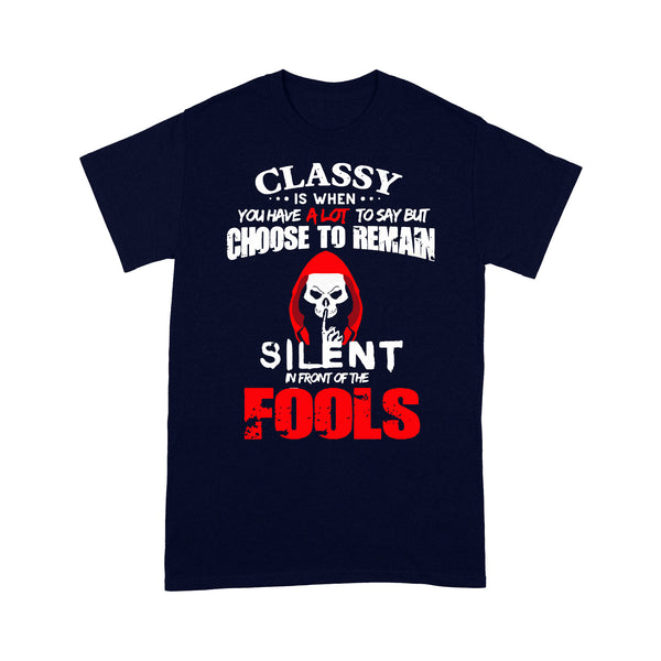 Classy Is When You Have A Lot To Say But Choose To Remain Silent In Front Of The Fools T-shirt XL By AllezyShirt