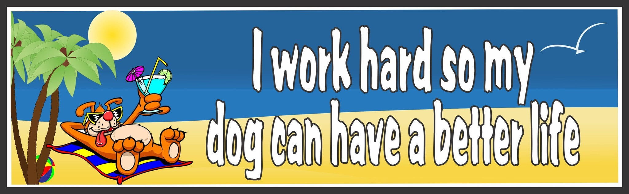 I Work Hard so My Dog Can Have a Better Life Funny Quote Sign with Beach Scene & Brown Puppy