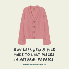 Buy less new and pick made to last pieces in natural fibres