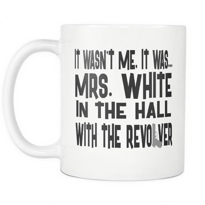 It Wasn't Me, It Was... Mrs. White In The Hall With The Revolver 11oz Mug, Clue Board Game Mug, Board Game Geek Gift - Agile Expressions