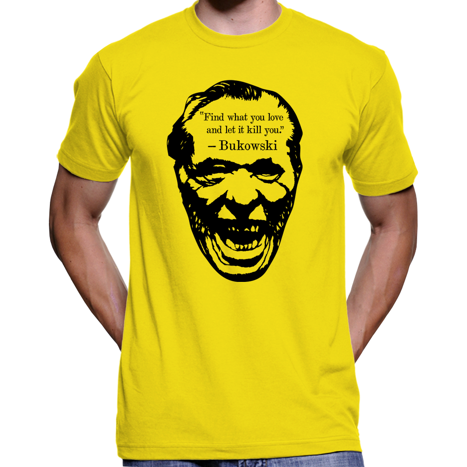 Charles Bukowski "Find What You Love" Quote T Shirt Hoo