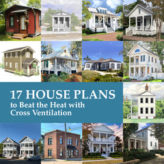 Mosaic of images showing a variety of built homes, with the title 17 House Plans to Beat the Heat with Cross Ventilation.