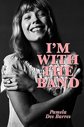 I’m With The Band by Pamela Des Barres