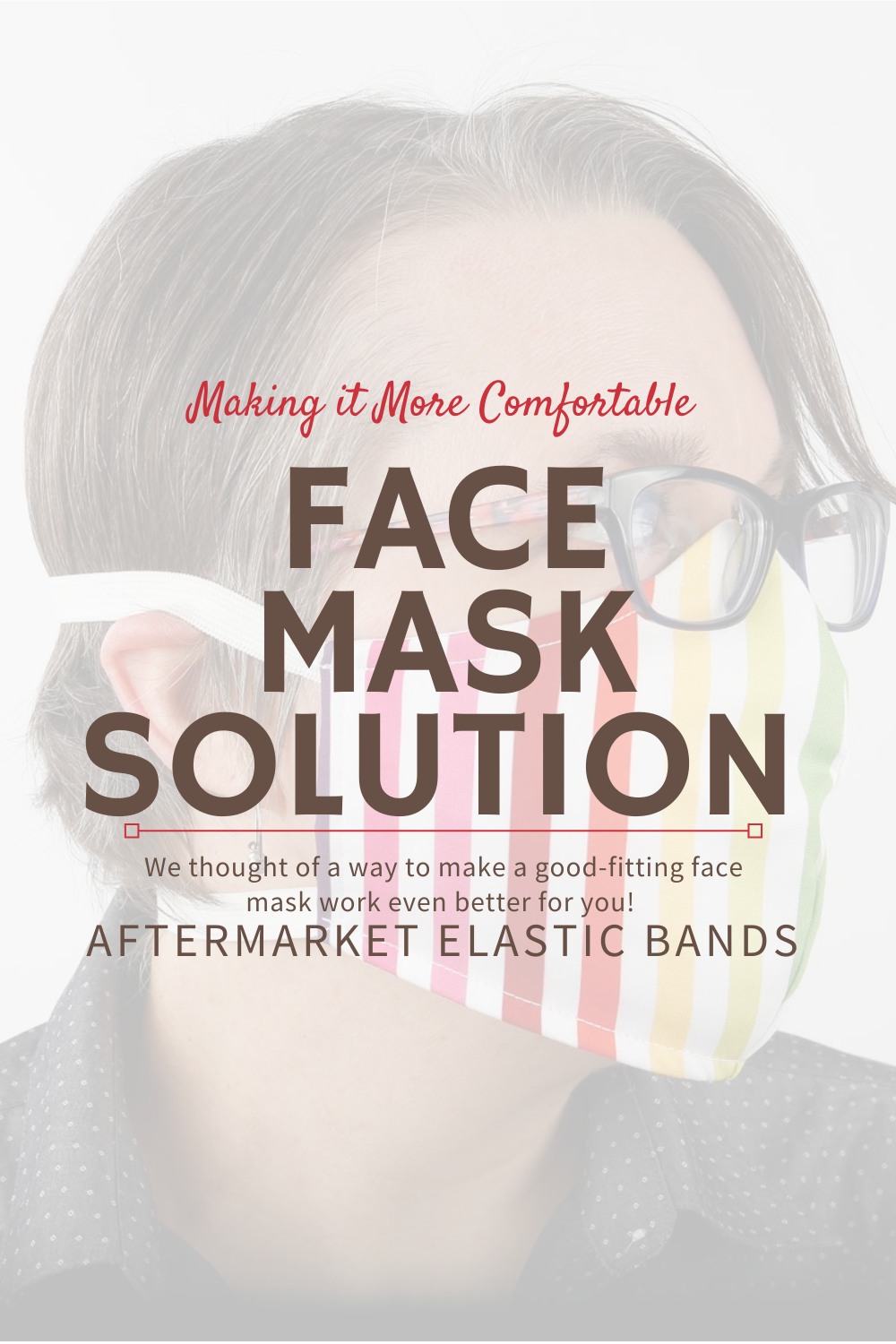 We have an aftermarket solution to make our face masks more comfortable to wear, especially if you use glasses or hearing aids. 