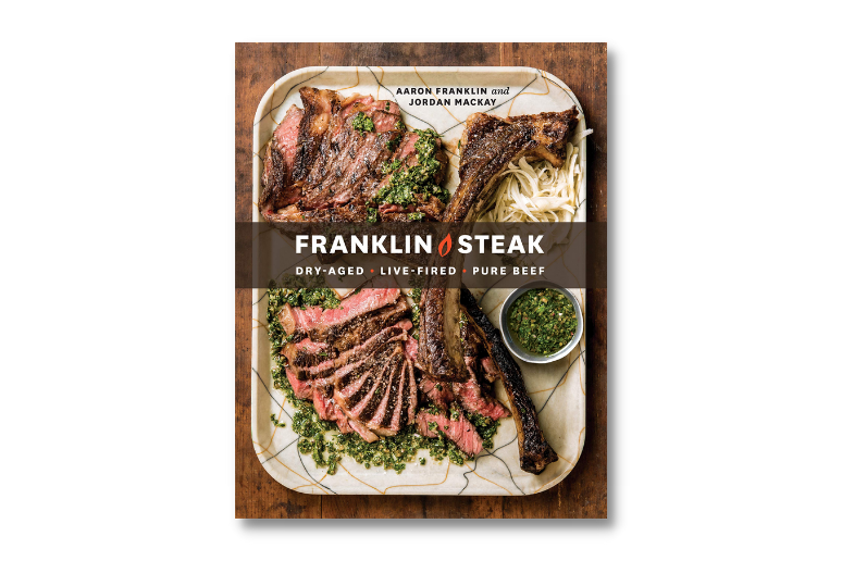 Franklin Steak: Dry-Aged. Live-Fired. Pure Beef. [Cookbook]