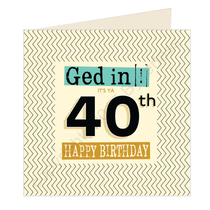 Ged In It's Ya 40th Happy Birthday Geordie Card – Wot Ma Like