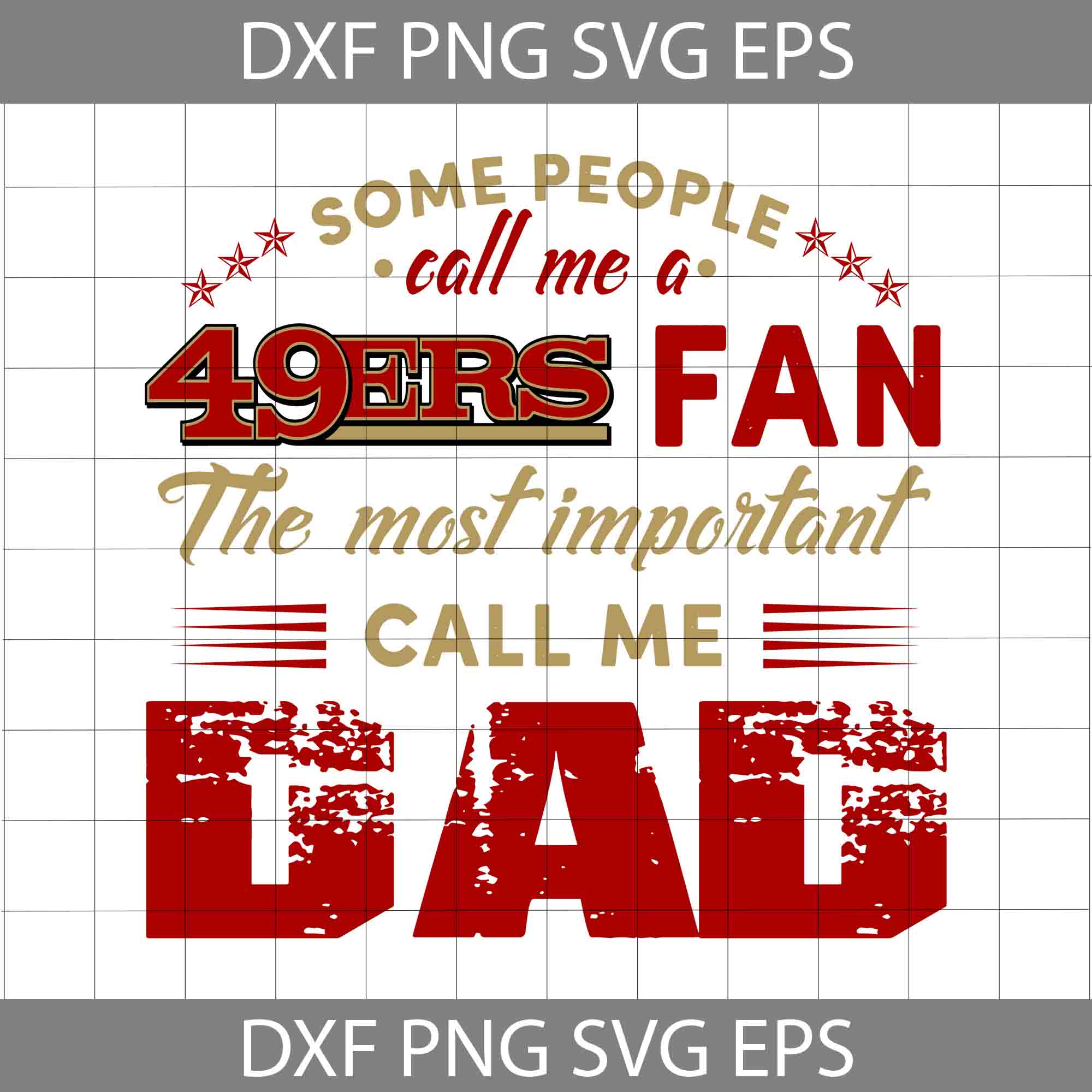 Some People Call Me A 49ers Fan The Most Important Call Me Dad Svg, San  Francisco 49ers Svg, Happy Father's Day Svg, Dad Svg, Father's Day Svg,  Cricut File, Clipart, Svg, Png