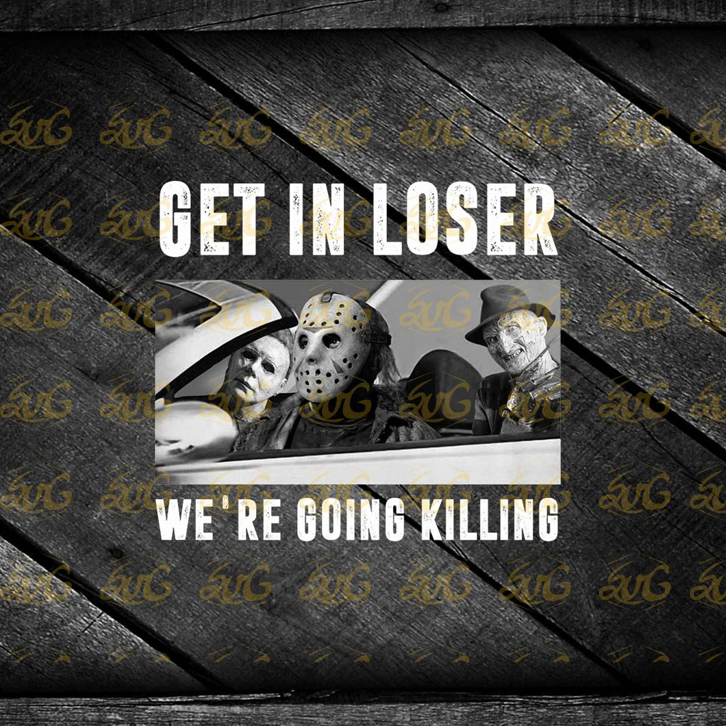 Download Get In Loser Svg We Re Going Killing Svg Cricut File Clipart Hallo Svgspecial