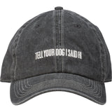 "Tell Your Dog I Said Hi" Embroidered Baseball Cap