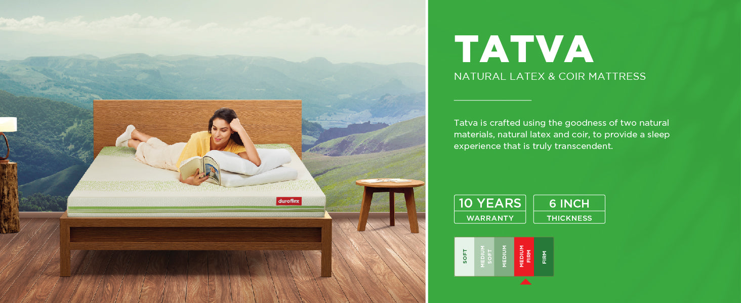 Cotton 
Provides natural breathability keeping you cool throughout the night Natural Latex & Coir Mattress Tatva is crafted using the goodness of two natural materials, natural latex and coir, to provide a sleep experience that is truly transcendent.