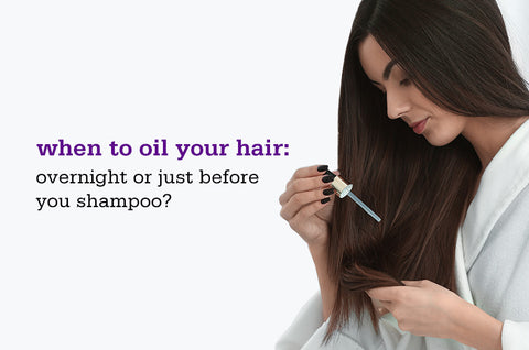 When to oil your hair: overnight or just before you shampoo?