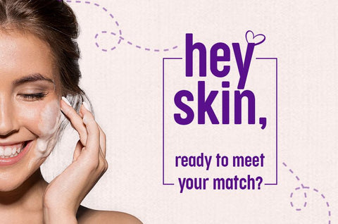 hey skin, ready to meet your match?