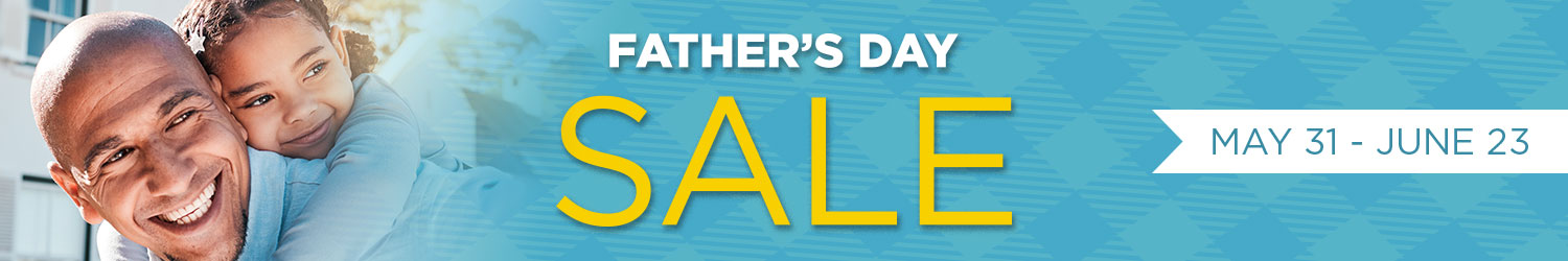 Father's Day Sale May 31 - June 23