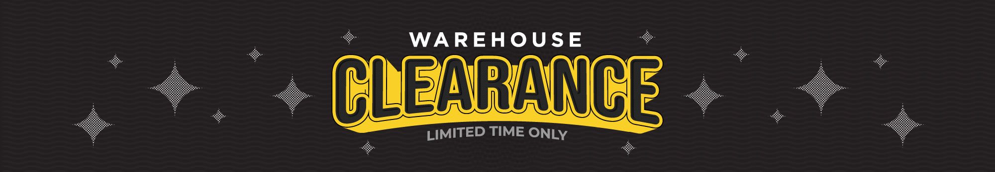 Warehouse Clearance - Limited Time Only