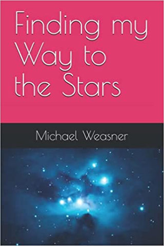 Finding My Way to the Stars by Michael Weasner