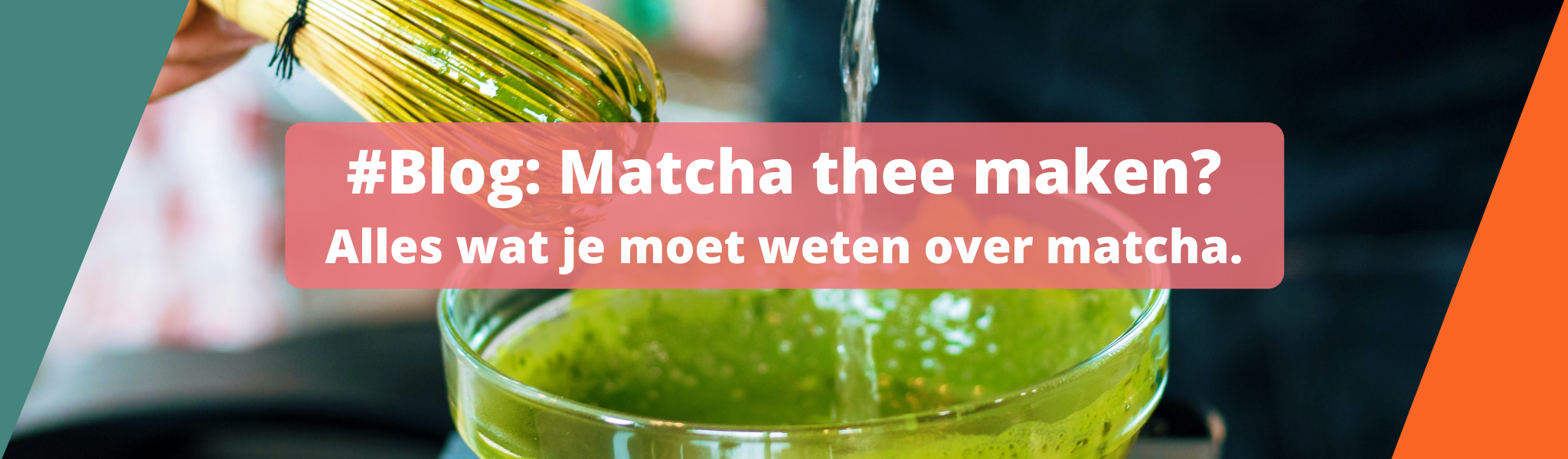 Blog: Matcha thee maken? Lees hier alles wat je moet weten over matcha thee.