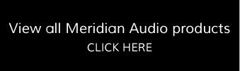 View All Meridian Audio at Ambience Systems