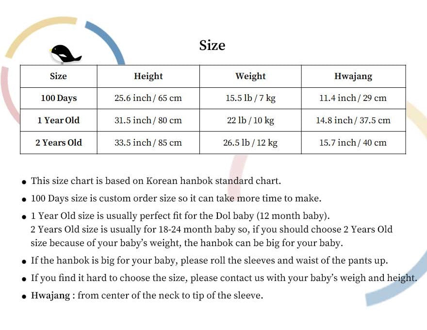 Size chart of baby boy hanbok for baek-il and dol. Our hanboks are for ages 100 days to 2 years old. Also included are the specialities of our baby hanboks for boys which include a knot, velcro, and adjustable straps for comfort.