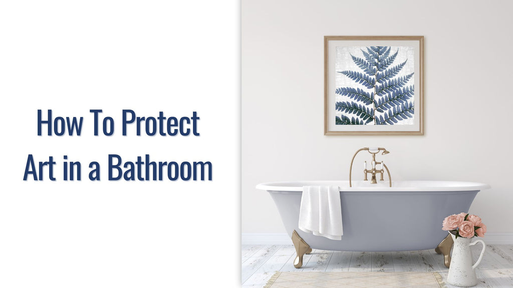 How to Protect Art in a Bathroom