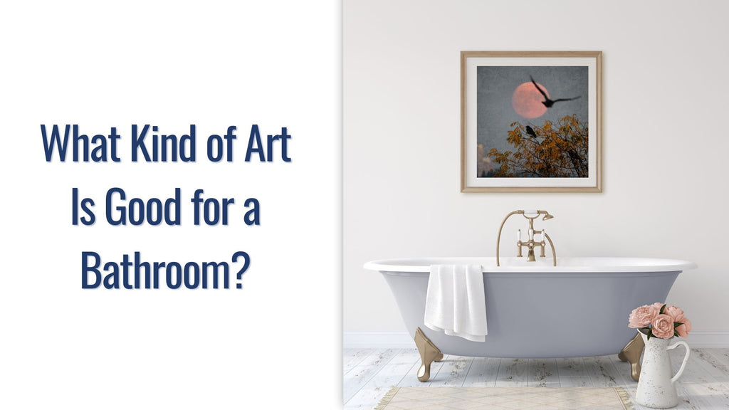 What Kind of Art Is Good for a Bathroom?